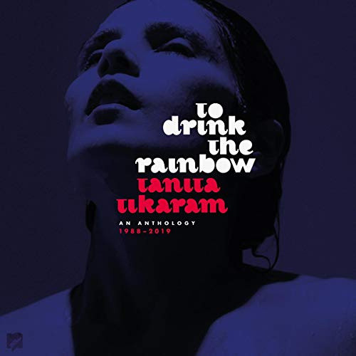 To Drink The Rainbow: An Anthology 1988-2019 by Tanita Tikaram