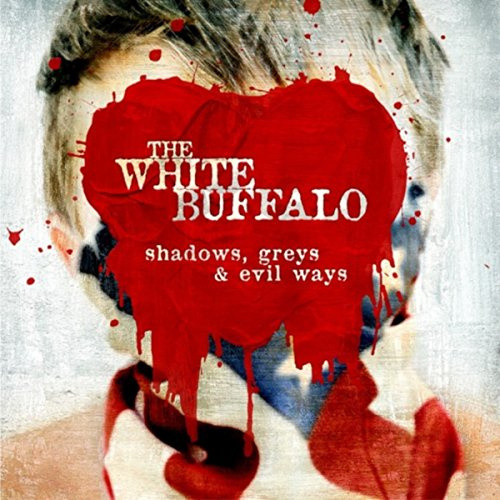 Shadows, Greys & Evil Ways by The White Buffalo