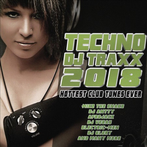 Techno DJ Traxx 2018: Hottest Club Tunes Ever by Various Artists