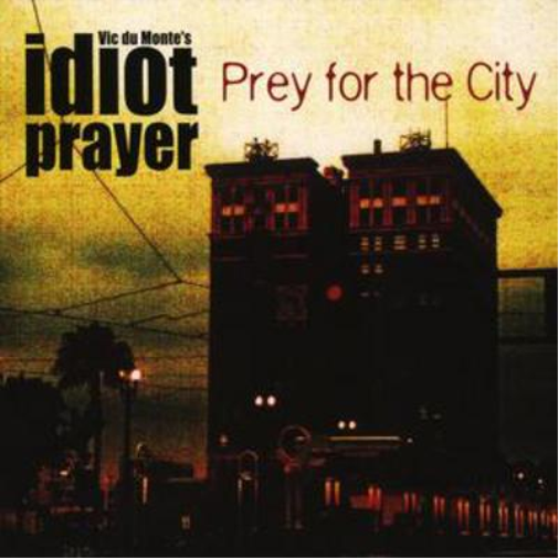 Vic Du Monte's Idiot Prayer Prey for the City (CD) Album