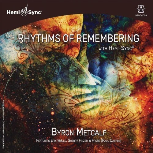 Rhythms Of Remembering With Hemi-sync by Byron Metcalf