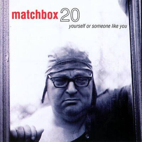 Yourself or Someone Like You by Matchbox Twenty