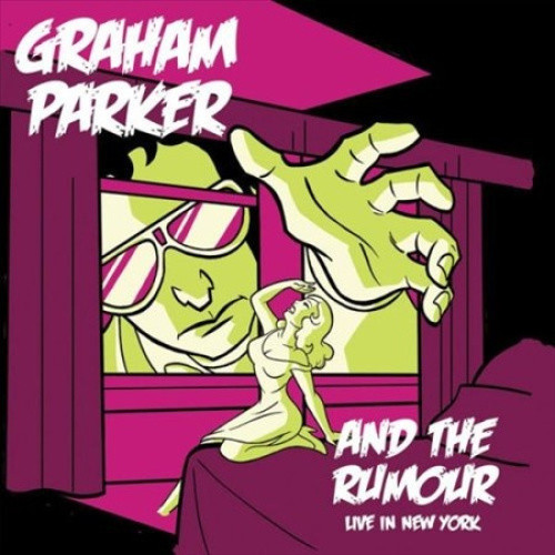 Live In New York by Graham Parker & The Rumour