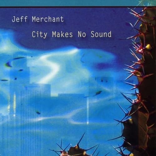 Jeff Merchant Jeff Merchant - City Makes No Sound (CD)