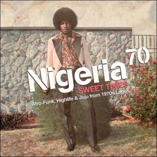 Nigeria 70: Sweet Times by NIGERIA 70
