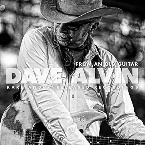 From an Old Guitar: Rare and Unreleased Songs by Dave Alvin