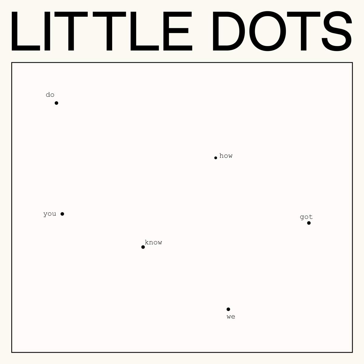Little Dots Do You Know How We Got Here (Vinyl LP)