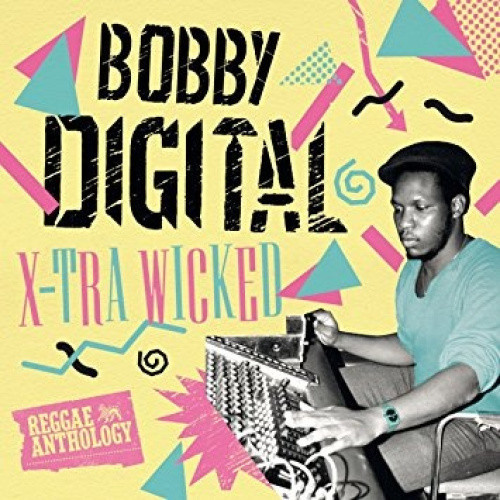 X-Tra Wicked (Bobby Digital Reggae Anthology) by X-Tra Wicked