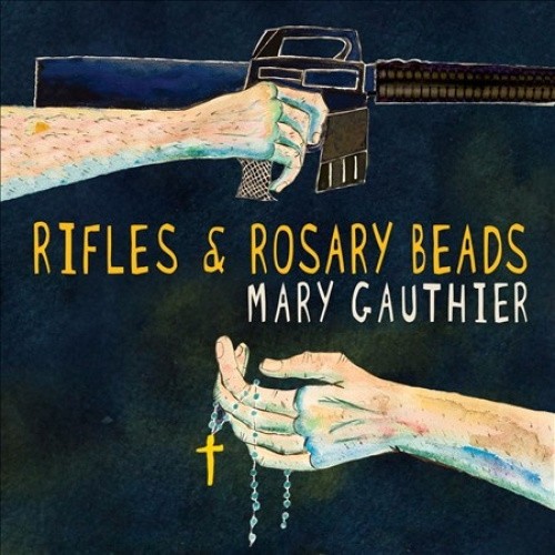 Rifles and Rosary Beads by Mary Gauthier