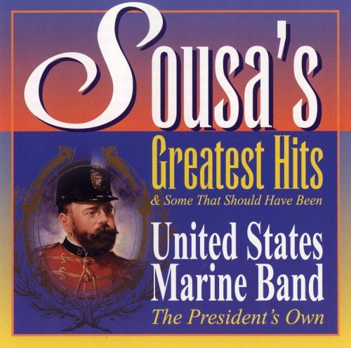 Sousa's Greatest Hits United States Marine Band by United States Marine Band
