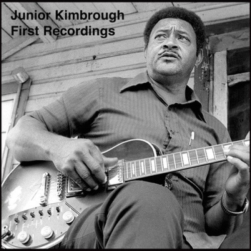 FIRST RECORDINGS by Junior Kimbrough