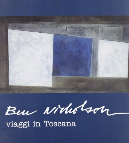 9788879700801 Ben Nicholson. Viaggi in Toscana - Giandomenico Semeraro