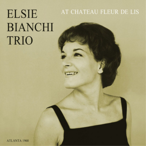 Elsie Bianchi Trio At Chateau Fleur De Lis: Atlanta 1968 (Vinyl LP) 12" Album