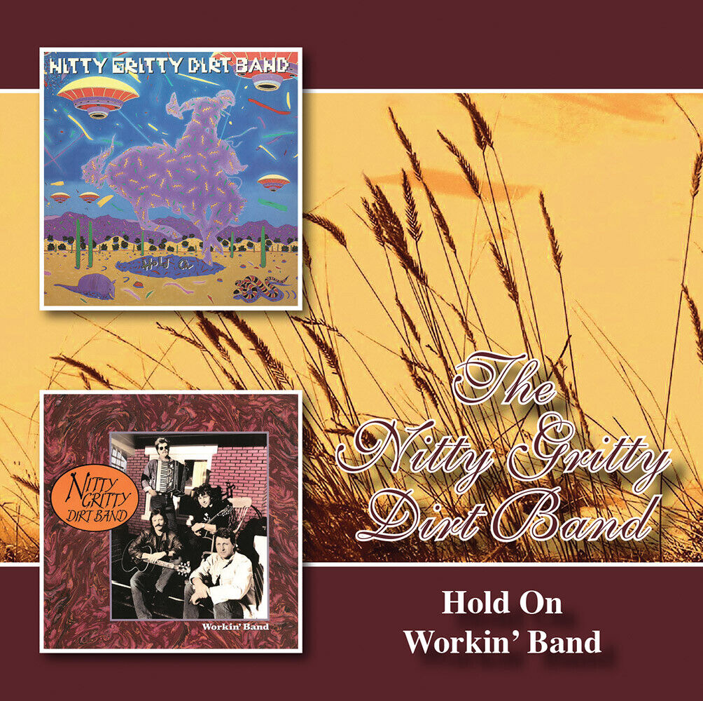 NITTY GRITTY DIRT BAND - HOLD ON/WORKIN' BAND - CD NEW SEALED 2015 BGO