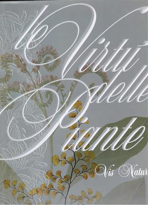 Le Virtu Delle Piante. Vis Naturae Maurizio Rippa Bonati Biblos 2001