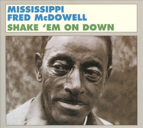 Shake 'Em on Down [Fat Possum] [Digipak] by Mississippi Fred McDowell