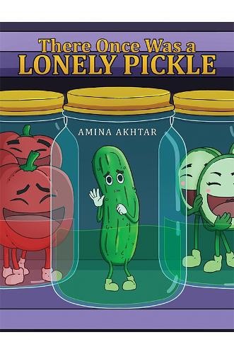 There Once Was a Lonely Pickle by Amina Akhtar