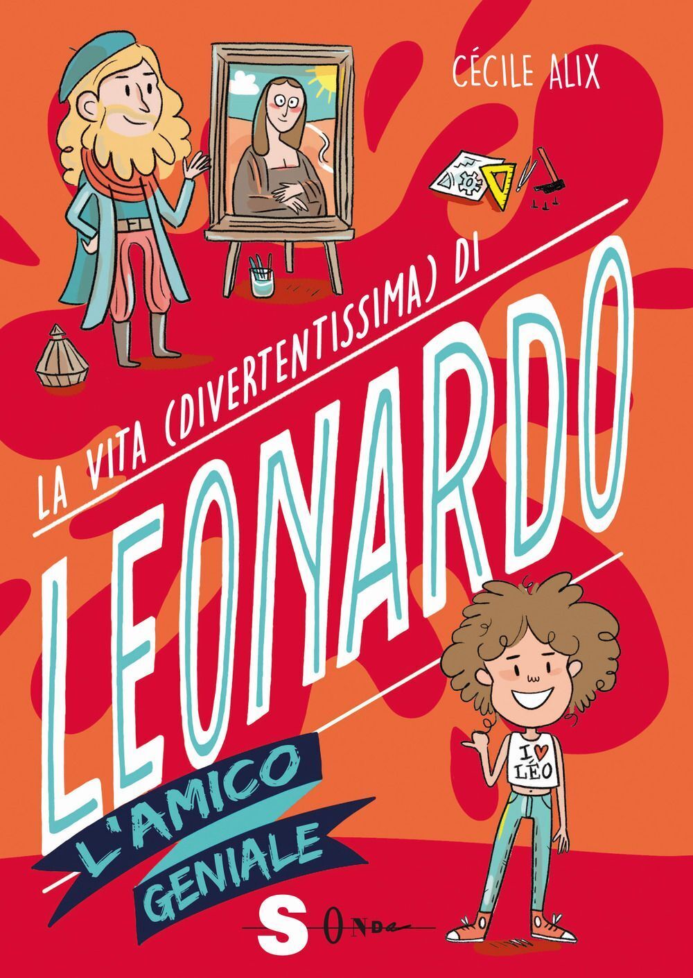 Libri Cécile Alix - La Vita (Divertentissima) Di Leonardo. L'amico Geniale