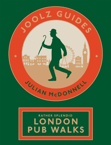 Joolz Guides: Rather Splendid London Pub Walks: A Charming Trundle Through
