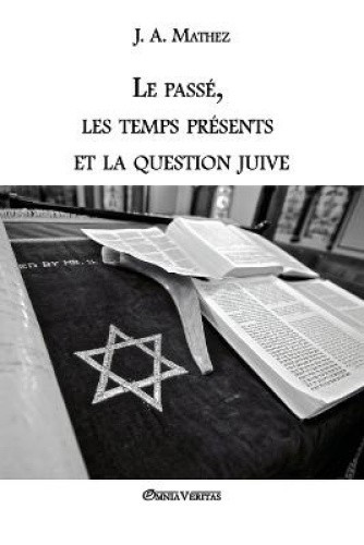 Le passé, les temps présents et la question juive [French] by Mathez, J. A.