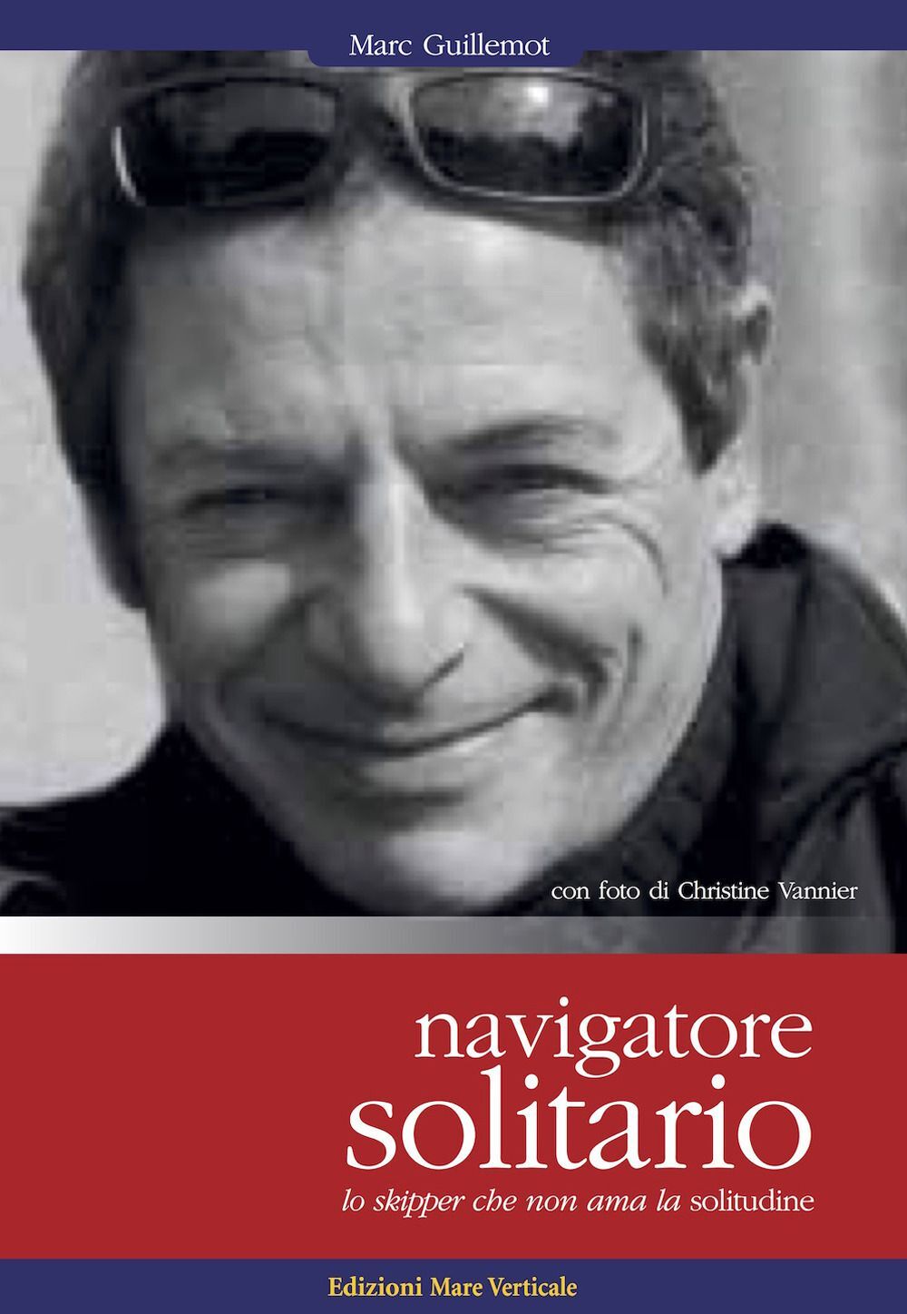 Libri Marc Guillemot / Christine Vannier - Navigatore Solitario. Lo Skipper Che