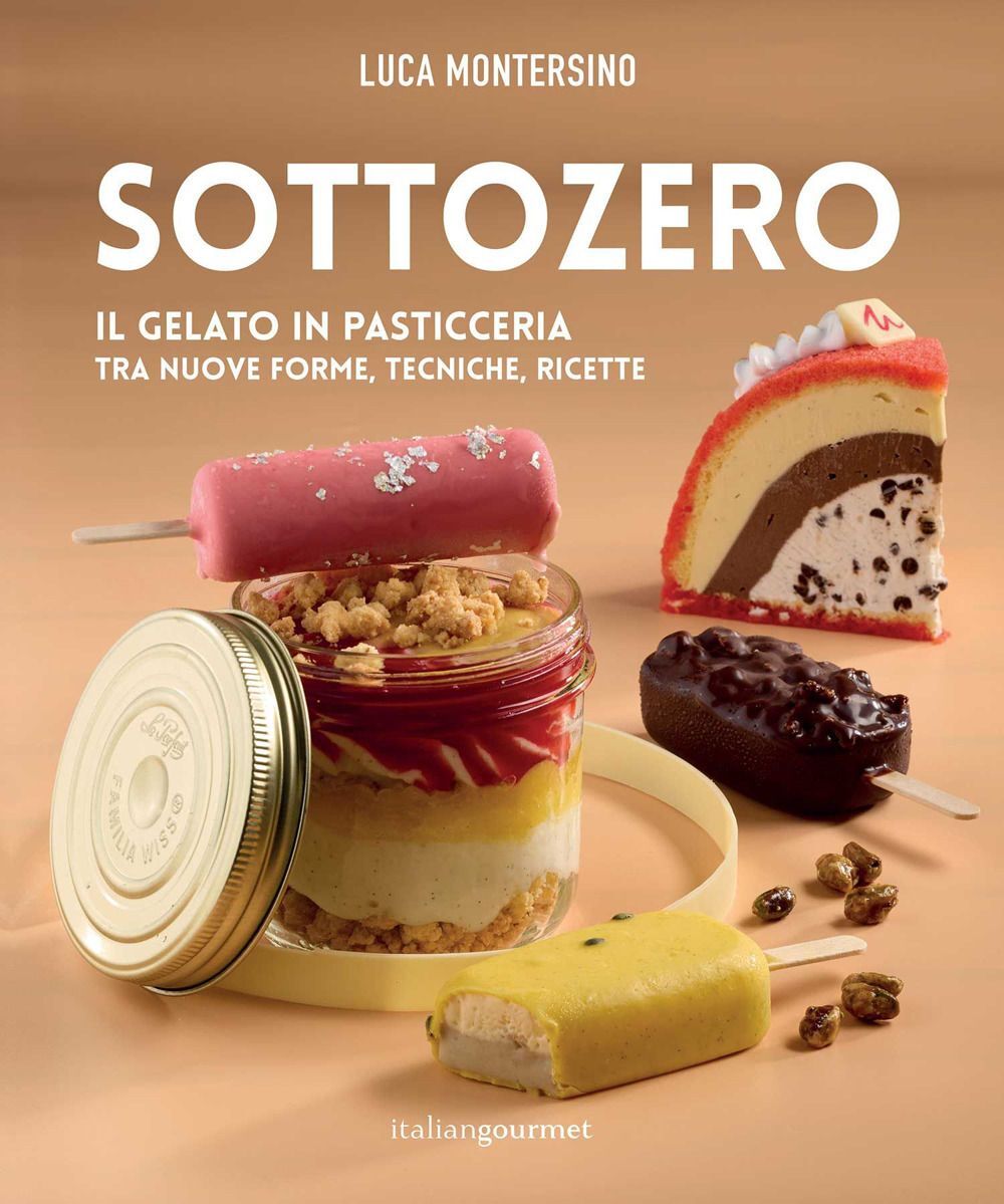 Libri Luca Montersino - Sottozero. Il Gelato In Pasticceria Tra Nuove Forme, Tec