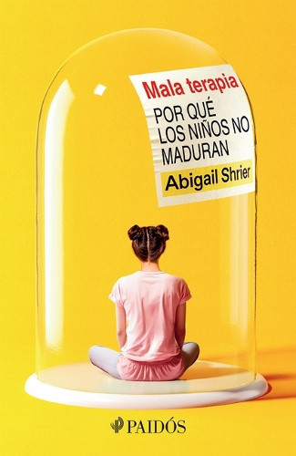 Mala Terapia: Por Qué Los Niños No Maduran / Bad Therapy [Spanish]