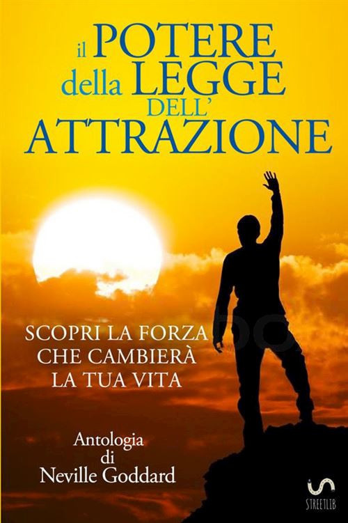 Il potere della legge dell'attrazione  - Goddard Neville - StreetLib