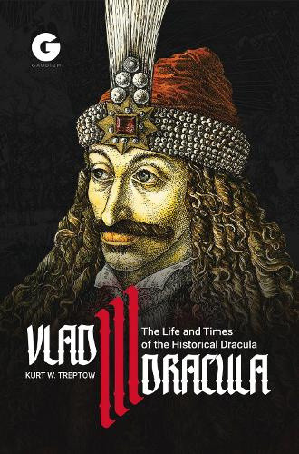 Vlad III Dracula: The Life and Times of the Historical Dracula by Octavian Penda