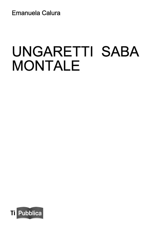 Ungaretti Saba Montale - Calura Emanuela