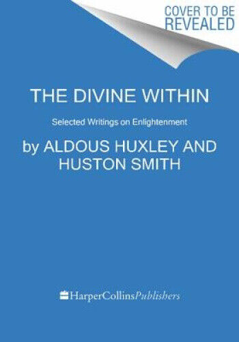 The Divine Within: Selected Writings on Enlightenment (P.S.) by Huxley, Aldous