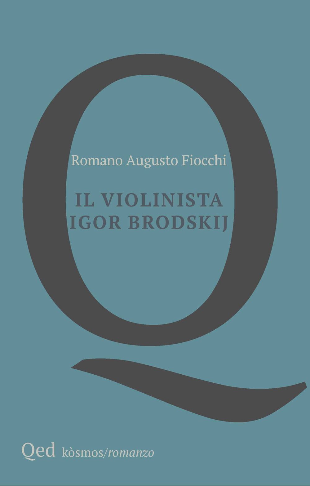 Libri Fiocchi Romano Augusto - Il Violinista Igor Brodskij