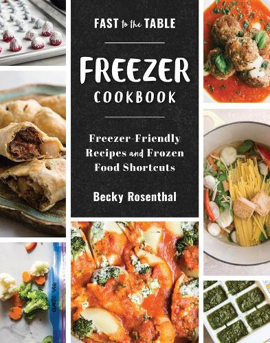 Becky Rosenthal Fast to the Table Freezer Cookbook (Copertina rigida)