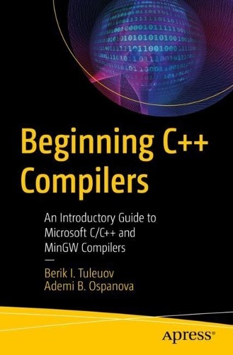 Berik I. Tuleuov Ademi B. Ospanova Beginning C++ Compilers (Tascabile)