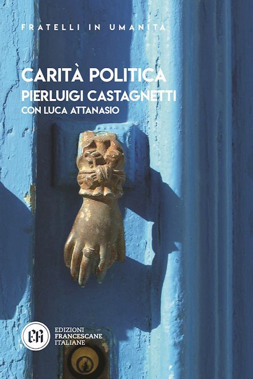 CARITA' POLITICA  - CASTAGNETTI PIERLUIGI - Edizioni Francescane Italiane