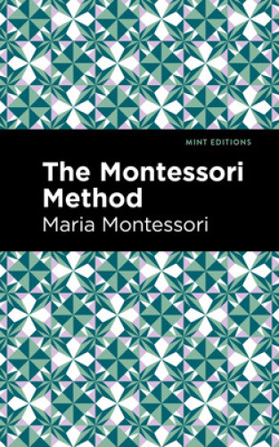 The Montessori Method (Mint Editions) by Maria Montessori