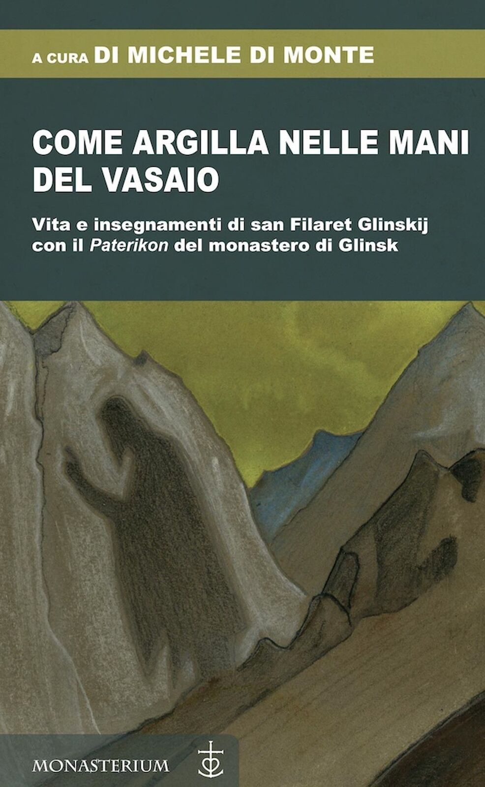 Libri Come Argilla Nelle Mani Del Vasaio. Vita E Insegnamenti Di San Filaret Gli