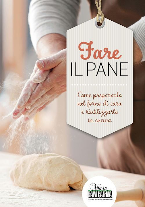 FARE IL PANE. COME PREPARARLO NEL FORNO DI CASA E RIUTILIZZARLO IN CUCINA  -