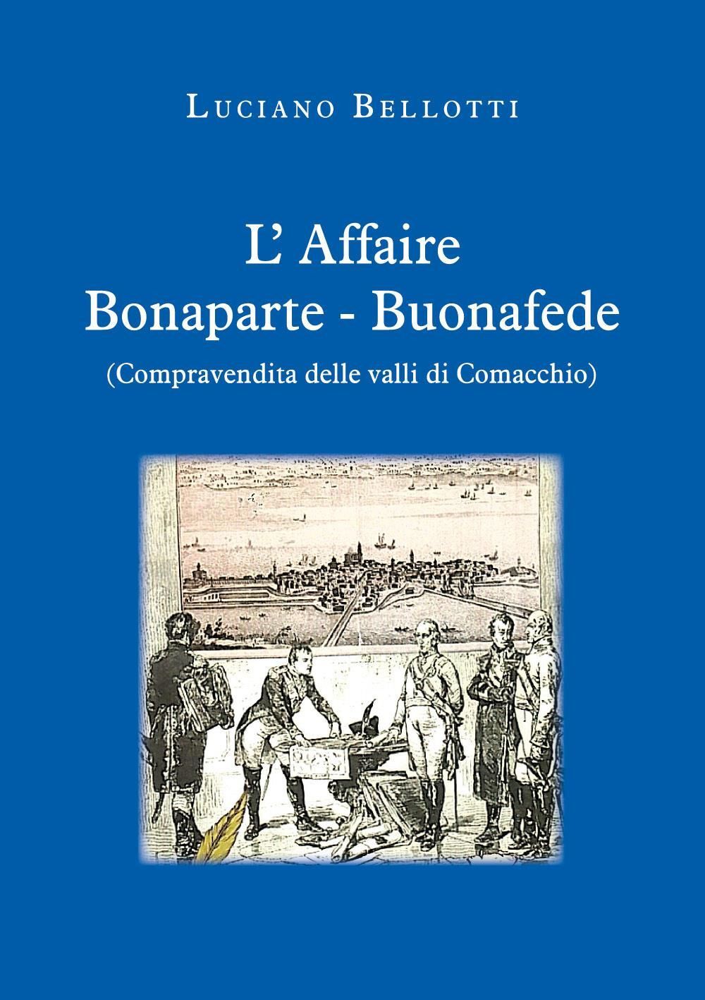 Libri Bellotti Luciano - L' Affaire Bonaparte-Buonafede (Compravendita Delle Val