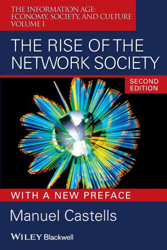 The Rise of the Network Society: The Information Age: Economy, Society, and