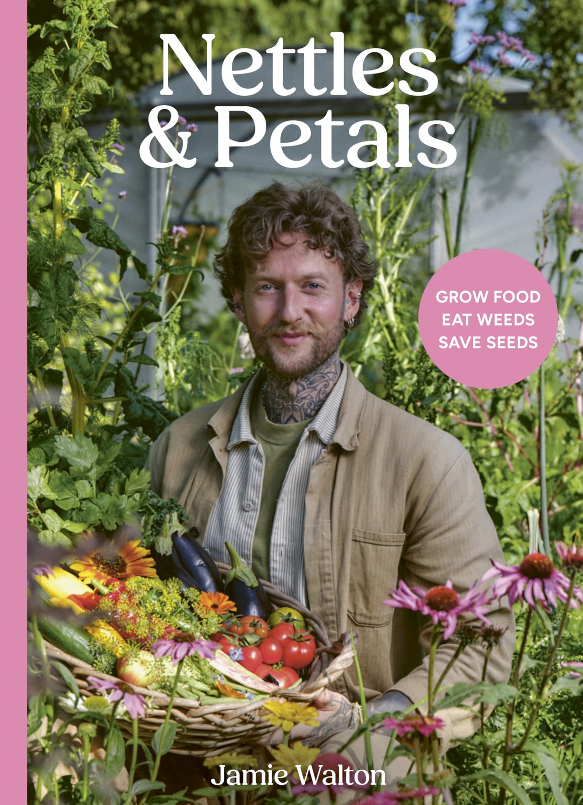 Nettles and Petals: Grow Food. Eat Weeds. Save Seeds. (Copertina rigida)
