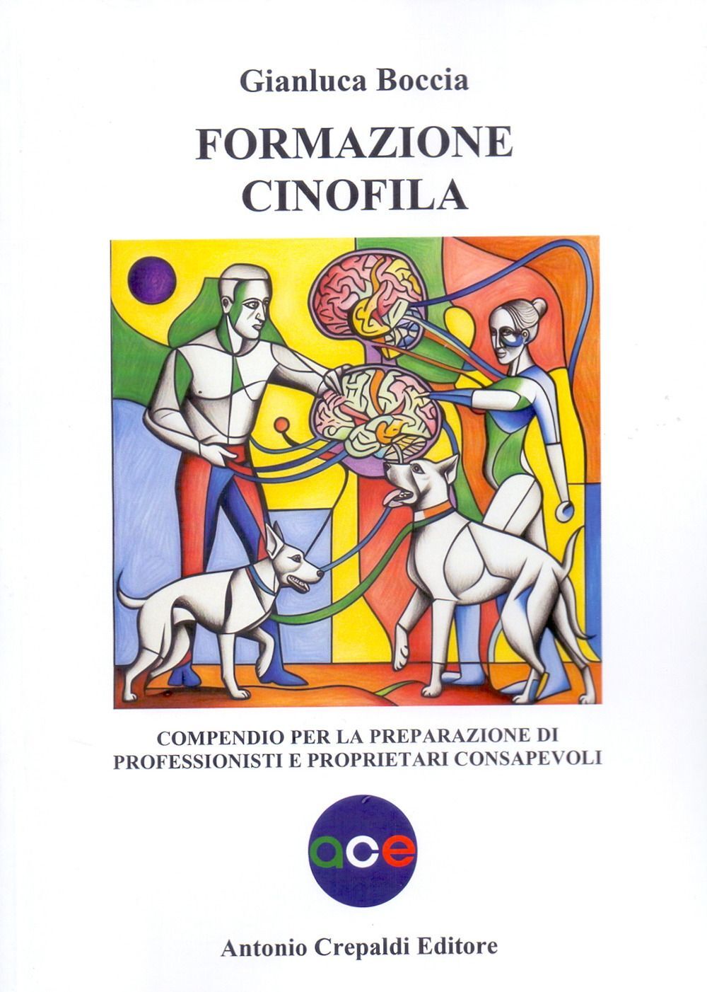 Libri Boccia Gianluca - Formazione Cinofila. Compendio Per La Preparazione Di Pr