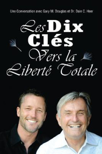 Les Dix Cle&#769;s Vers La Liberte&#769; Totale - Ten Keys To Total Freedom