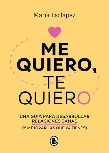Me quiero, te quiero: Una guia para desarrollar relaciones sanas (y mejorar