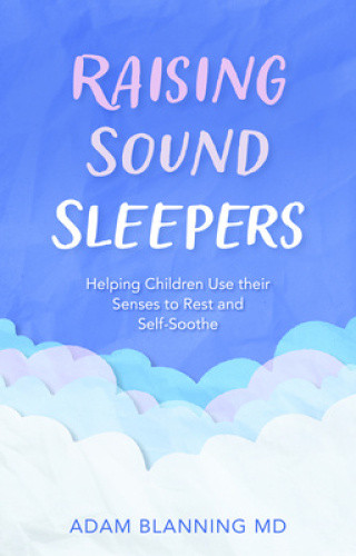 Raising Sound Sleepers: Helping Children Use Their Senses to Rest and