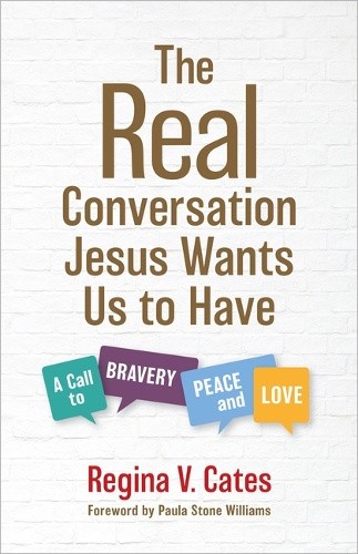 The Real Conversation Jesus Wants Us to Have: A Call to Bravery, Peace, and Love