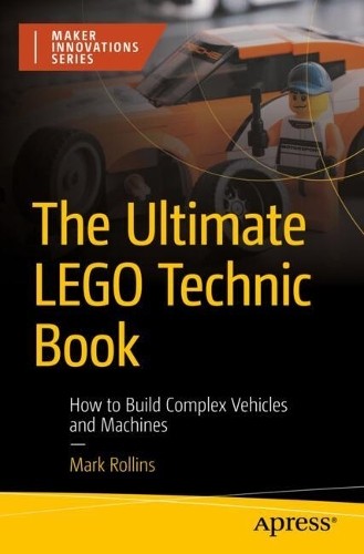 Mark Rollins The Ultimate LEGO Technic Book (Tascabile) Maker Innovations Series