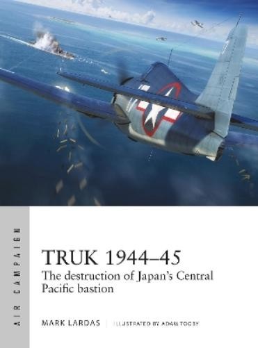 Mark Lardas Truk 1944–45 (Tascabile) Air Campaign