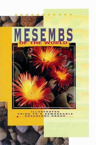 Mesembs of the World: Illustrated Guide to a Remarkable Succulent Group