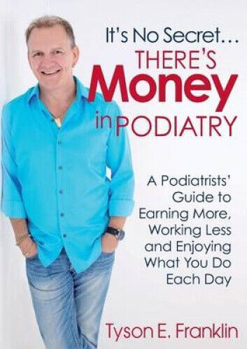 It's No Secret...There's Money in Podiatry by Tyson E. Franklin